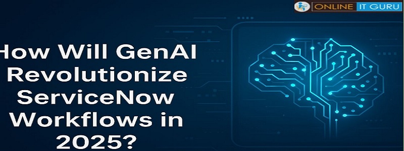 How Will GenAI Revolutionize ServiceNow Workflows in 2025?